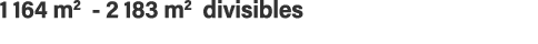 1 164 m2 - 2 183 m2 divisibles