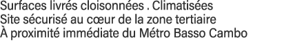 Surfaces livrés cloisonnées   Climatisées  Site sécurisé au cœur de la zone tertiaire  à proximité immédiate du Métro   
