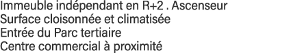 Immeuble indépendant en R+2   Ascenseur Surface cloisonnée et climatisée Entrée du Parc tertiaire Centre commercial à   