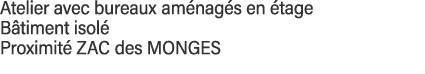 Atelier avec bureaux aménagés en étage Bâtiment isolé  Proximité ZAC des MONGES 