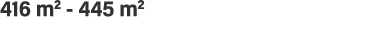416 m2 - 445 m2 